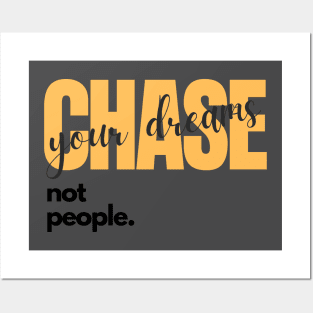 Chase your dreams not people Posters and Art